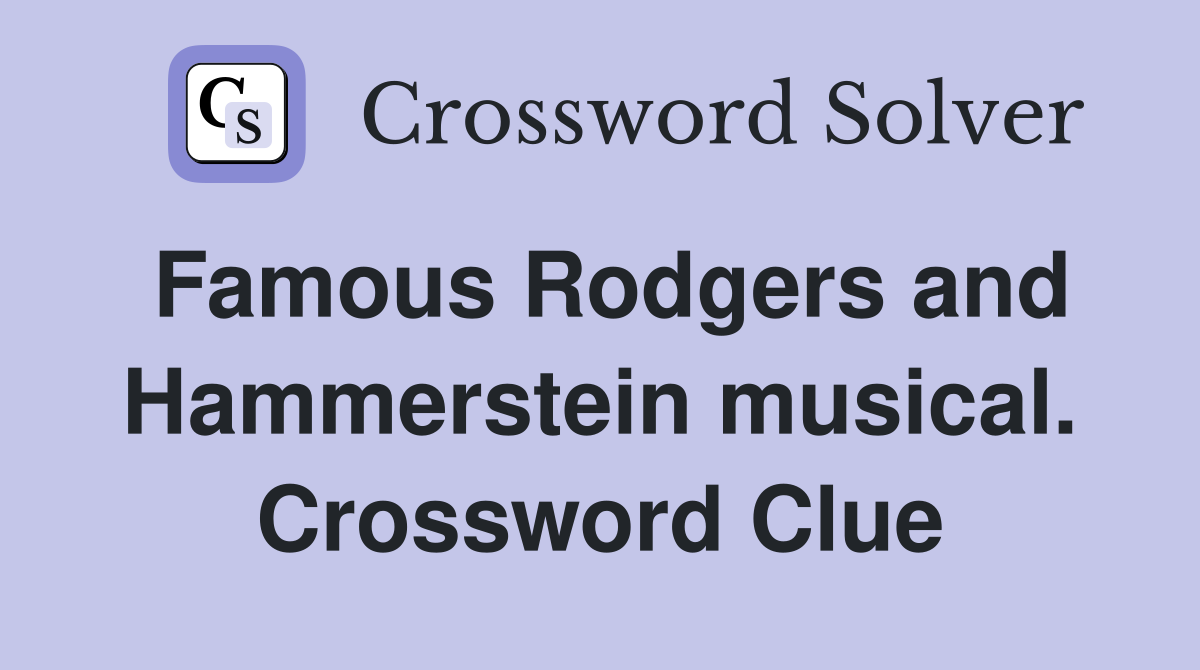 Famous Rodgers and Hammerstein musical. Crossword Clue Answers